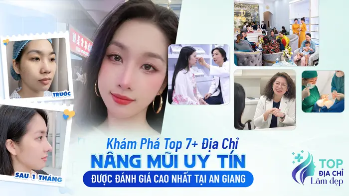 Khám Phá Top 7+ Địa Chỉ Nâng Mũi Uy Tín & Được Đánh Giá Cao Nhất Tại An Giang