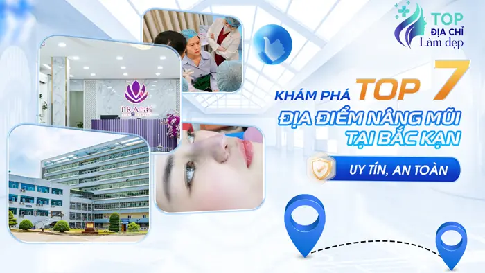 Khám Phá Top 7 Địa Điểm Nâng Mũi Tại Bắc Kạn Uy Tín, An Toàn