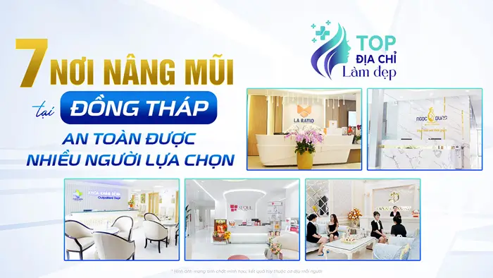 7 Nơi Nâng Mũi Nâng Mũi Tại Đồng Tháp An Toàn Được Nhiều Người Lựa Chọn