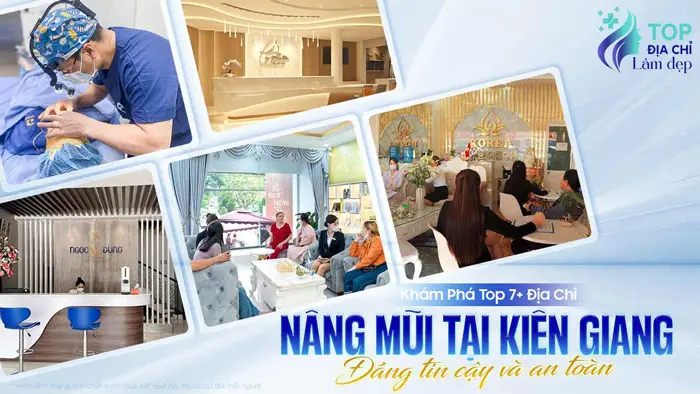 Khám Phá Top 7+ Địa Chỉ Nâng Mũi Tại Kiên Giang Đáng Tin Cậy & An Toàn