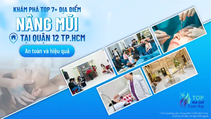 Khám Phá Top 7+ Địa Điểm Nâng Mũi Tại Quận 12 TP.HCM An Toàn Và Hiệu Quả