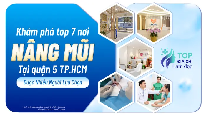 Khám Phá Top 7 Nơi Nâng Mũi Tại Quận 5 TP.HCM Được Nhiều Người Lựa Chọn