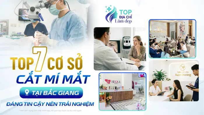Top 7 Cơ Sở Cắt Mí Mắt Tại Bắc Giang Đáng Tin Cậy Nên Trải Nghiệm