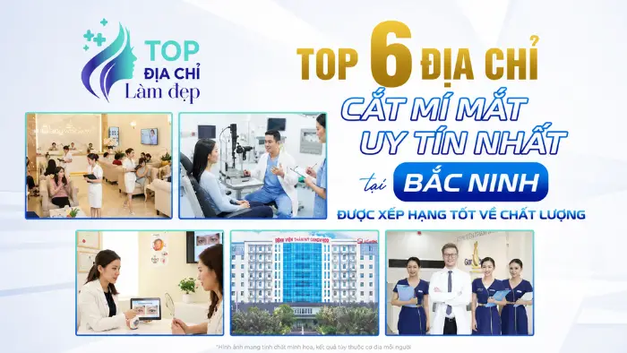 Top 6 địa chỉ cắt mí mắt tại Bắc Ninh đẹp tự nhiên, an toàn nhất hiện nay