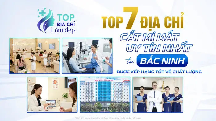 Top 6 địa chỉ cắt mí mắt tại Bắc Ninh đẹp tự nhiên, an toàn nhất hiện nay