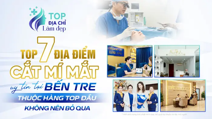 Top 7 Địa Điểm Cắt Mí Mắt Tại Bến Tre Uy Tín Thuộc Hàng Top Đầu Về Chất Lượng