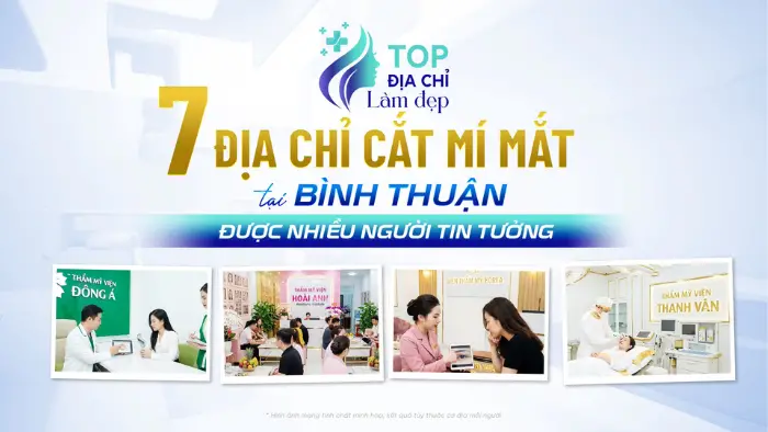 7 Địa Chỉ Cắt Mí Mắt Tại Bình Thuận Được Nhiều Người Tin Tưởng