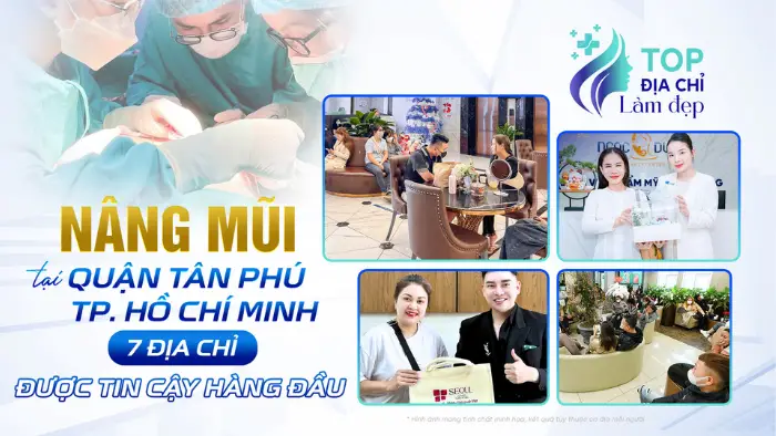Nâng Mũi Tại Quận Tân Phú TP.HCM: 7 Địa Chỉ Được Tin Cậy Hàng Đầu