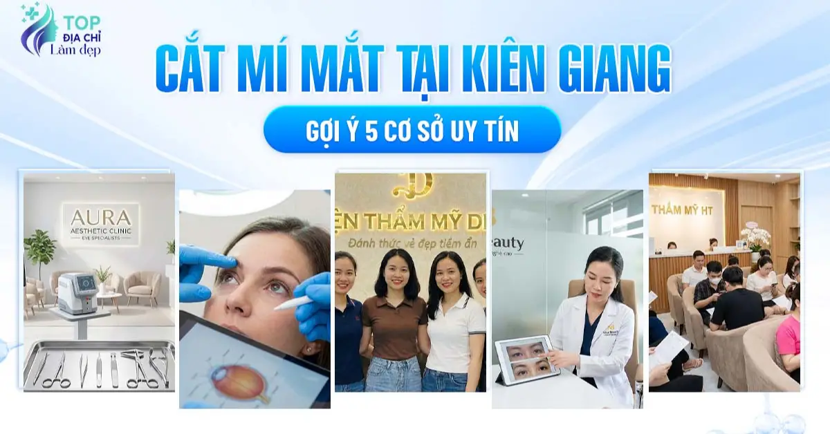 Cắt mí mắt tại Kiên Giang: Gợi ý 5 cơ sở uy tín
