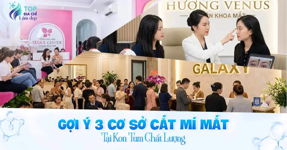 Gợi ý 3 cơ sở cắt mí mắt tại Kon Tum chất lượng