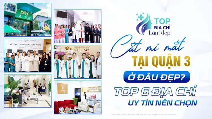 Cắt mí mắt tại Quận 3 ở đâu đẹp? Top 6 địa chỉ uy tín nên chọn