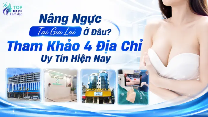 Nâng Ngực Tại Gia Lai Ở Đâu? Tham Khảo Các Địa Chỉ Uy Tín Hiện Nay