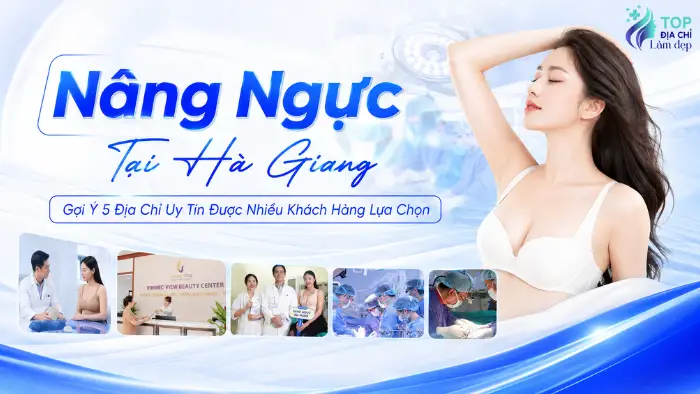 Nâng Ngực Tại Hà Giang: Gợi Ý 5 Địa Chỉ Uy Tín Được Nhiều Khách Hàng Lựa Chọn