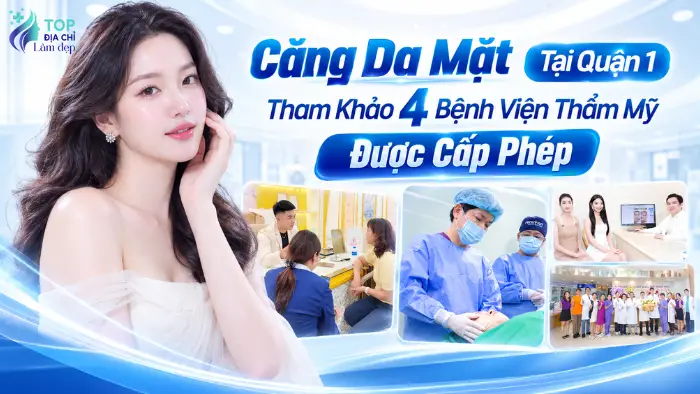 Căng Da Mặt Tại Quận 1 Tham Khảo 4 Bệnh Viện Thẩm Mỹ Được Cấp Phép